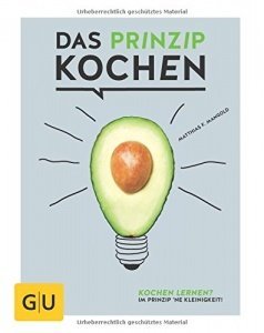 Das Prinzip Kochen: Kochen lernen? Im Prinzip 