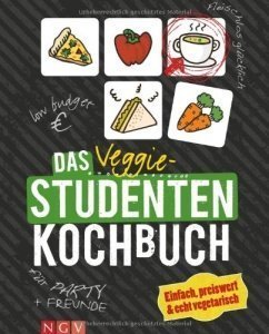 Das Veggie-Studentenkochbuch: Einfach, preiswert & echt vegetarisch