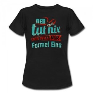 Der Tut Nix Der Will Nur Formel t-shirt