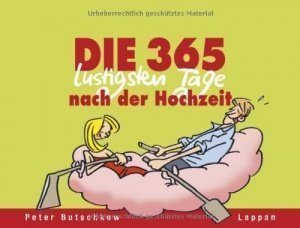 Die 365 lustigsten Tage nach der Hochzeit: Immerwährender Kalender