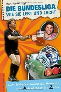 Die Bundesliga, wie sie lebt und lacht
