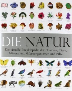 Die Natur: Die visuelle Enzyklopädie der Pflanzen, Tiere, Mineralien, Mikroorganismen und Pilze