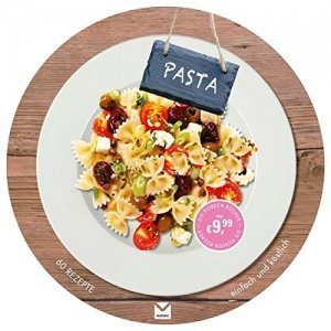 Die runden Bücher: Pasta: 60 Rezepte einfach und köstlich