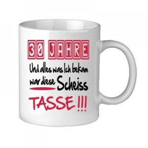 30 Jahre Und alles was Ich bekam Tasse