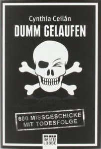 Dumm gelaufen: 600 Missgeschicke mit Tod
