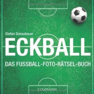 Eckball: Das Fußball-Foto-Rätsel-Buch