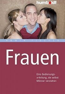 Frauen. Eine Bedienungsanleitung