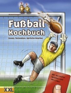 Fussball-Kochbuch: Essen, fernsehen, Sprüche klopfen