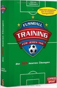 Fußballtraining für jeden Tag: Die 365 besten Übungen