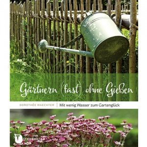 Gärtnern (fast) ohne Gießen