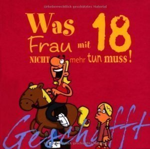 Geschafft! Was Frau mit 18 nicht mehr tun muss!