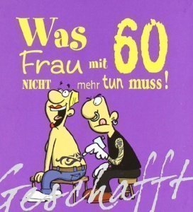 Geschafft! Was Frau mit 60 nicht mehr tu