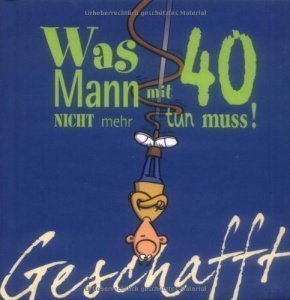 Geschafft! Was Mann mit 40 nicht mehr tu