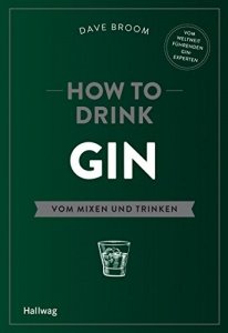 How to Drink Gin: Vom Mixen und Trinken 