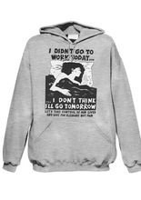 I didnt go to work..., Hoodie