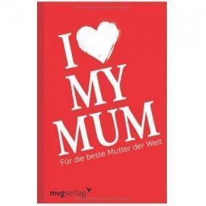 I love my mum - Für die beste Mutter der