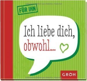Ich liebe dich obwohl...- Für Ihn