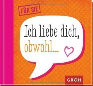 Ich liebe dich obwohl... Für Sie
