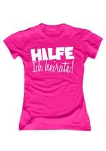 JGA Girlie Shirt Hilfe - Ich heirate! fu