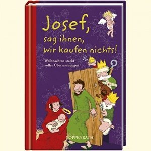 Josef, sag ihnen, wir kaufen nichts!: Weihnachten steckt voller Überraschungen (Geschenkbücher fü