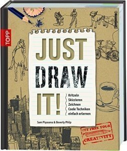 Just Draw It!: Kritzeln Skizzieren Zeichnen Coole Techniken einfach erlernen