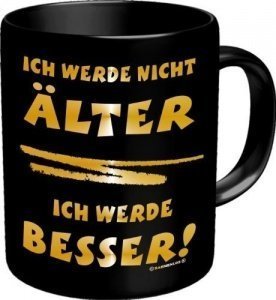 Tasse Ich werde nicht älter, ich werde b