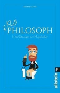 Klo-Philosoph: In 100 Sitzungen zum Klugscheißer