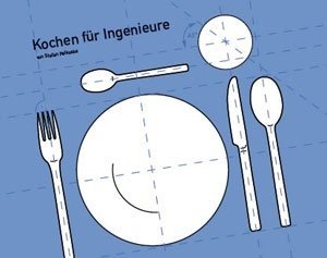 Kochen für Ingenieure: Das andere Kochbuch