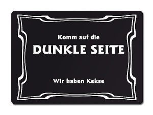 Komm auf die DUNKLE SEITE Wir haben Keks