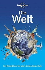 Lonely Planet Reiseführer Die Welt: Ein Reiseführer für alle Länder dieser Erde (Lonely Planet R