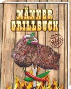 Männergrillbuch: Männer sind die besten 