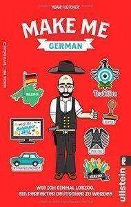 Make me German! Zweisprachiges Wendebuch Deutsch/ Englisch: Wie ich einmal loszog, ein perfekter Deu