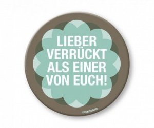 Metallbutton - Lieber verrückt