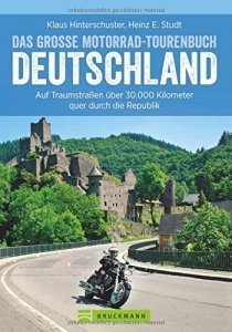 Motorradtouren Deutschland: Auf Traumstraßen über 30.000 Kilometer quer durch die Republik, das gr