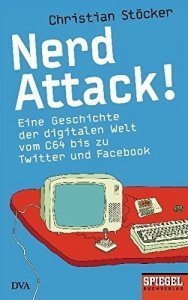Nerd Attack!: Eine Geschichte der digitalen Welt vom C64 bis zu Twitter und Facebook - Ein SPIEGEL-B