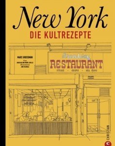 New York - Die Kultrezepte: Die kulinarische Welt des Big Apple in einem Kochbuch