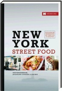 New York Street Food: Kulinarische Reiseskizzen mit mehr als 60 Rezepten