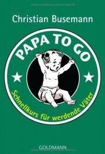 Papa To Go: Schnellkurs für werdende Vät