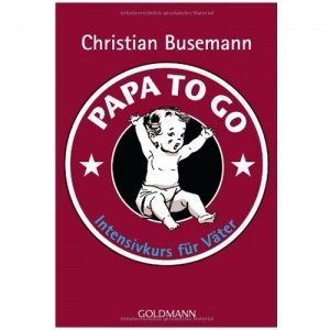 Papa To Go: Schnellkurs für werdende Vät