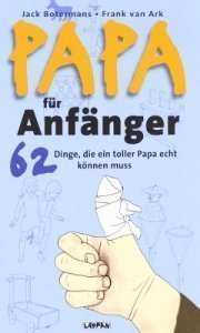 Papa für Anfänger: 62 Dinge