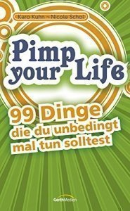 Pimp your Life: 99 Dinge, die du unbedingt mal tun solltest