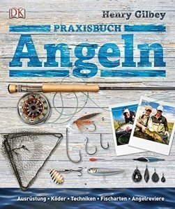 Praxisbuch Angeln: Ausrüstung, Köder, Techniken, Fischarten, Angelreviere