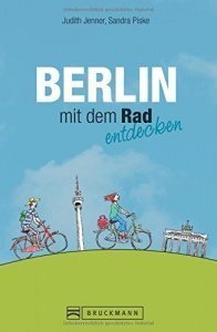 Radführer Berlin: Der besondere Rad-Reiseführer für Berlin mit Fahrradtouren zu Reichstag, Potsda
