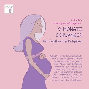 Schwangerschaftstagebuch - 9 Monate schwanger mit Tagebuch und Ratgeber. Kalender für die Schwanger