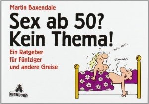 Sex ab 50? Kein Thema!: Ein Ratgeber