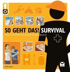 So geht das! Survival: Das ultimative Anleitungsbuch