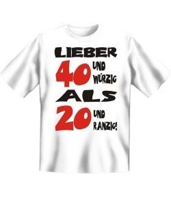 T-Shirt *Lieber 40 und würzig als...*