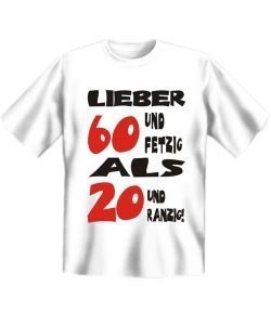 T-Shirt *Lieber 60 und fetzig als...*