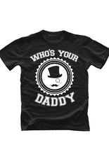 T-Shirt Whos your Daddy Vatertagsshirt s