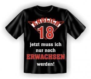 T-Shirt: endlich 18- jetzt muss ich nur 